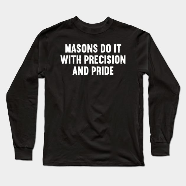 Masons Do It with Precision and Pride Long Sleeve T-Shirt by trendynoize